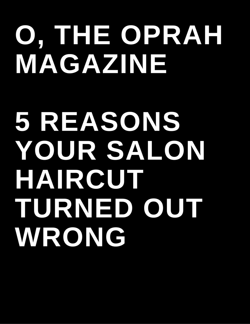 O, The Oprah Magazine - 5 reasons your salon haircut turned out wrong by Megan Deem