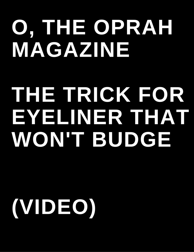 O, The Oprah Magazine - The Trick for Eyeliner That Won't Budge
