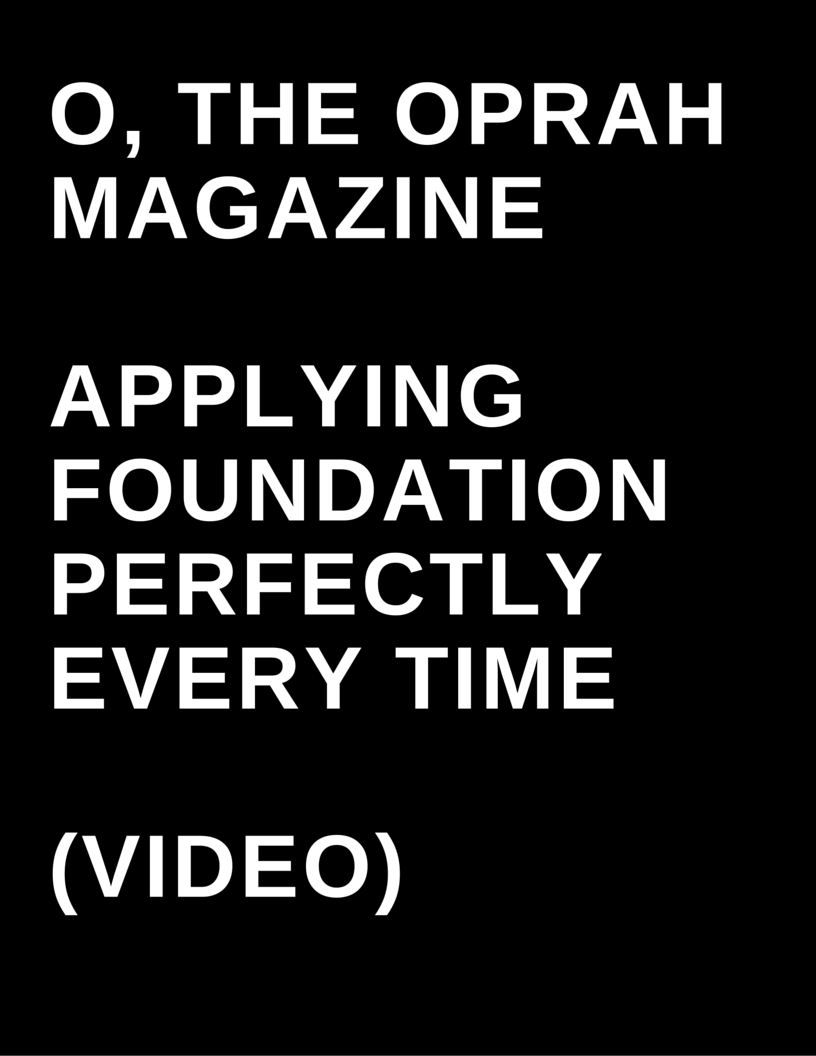 O, The Oprah Magazine - Applying foundation perfectly every time (Video) by Megan Deem