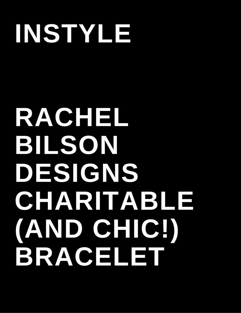 InStyle Magazine - Rachel Bilson Designs Charitable and Chic Bracelets by Megan Deem