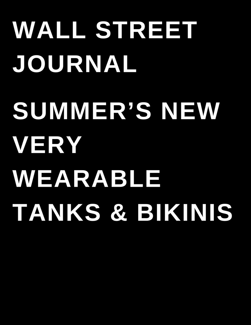 The Wall Street Journal - Summer's New Very Wearable Tanks and Bikinis by Megan Deem