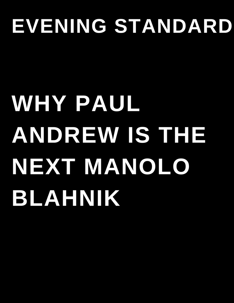 Evening Standard - Why Paul Andrew it the next Manolo Blahnik - by Megan Deem