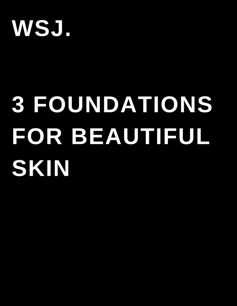 WSJ. 3 foundations for beautiful skin - by Megan Deem