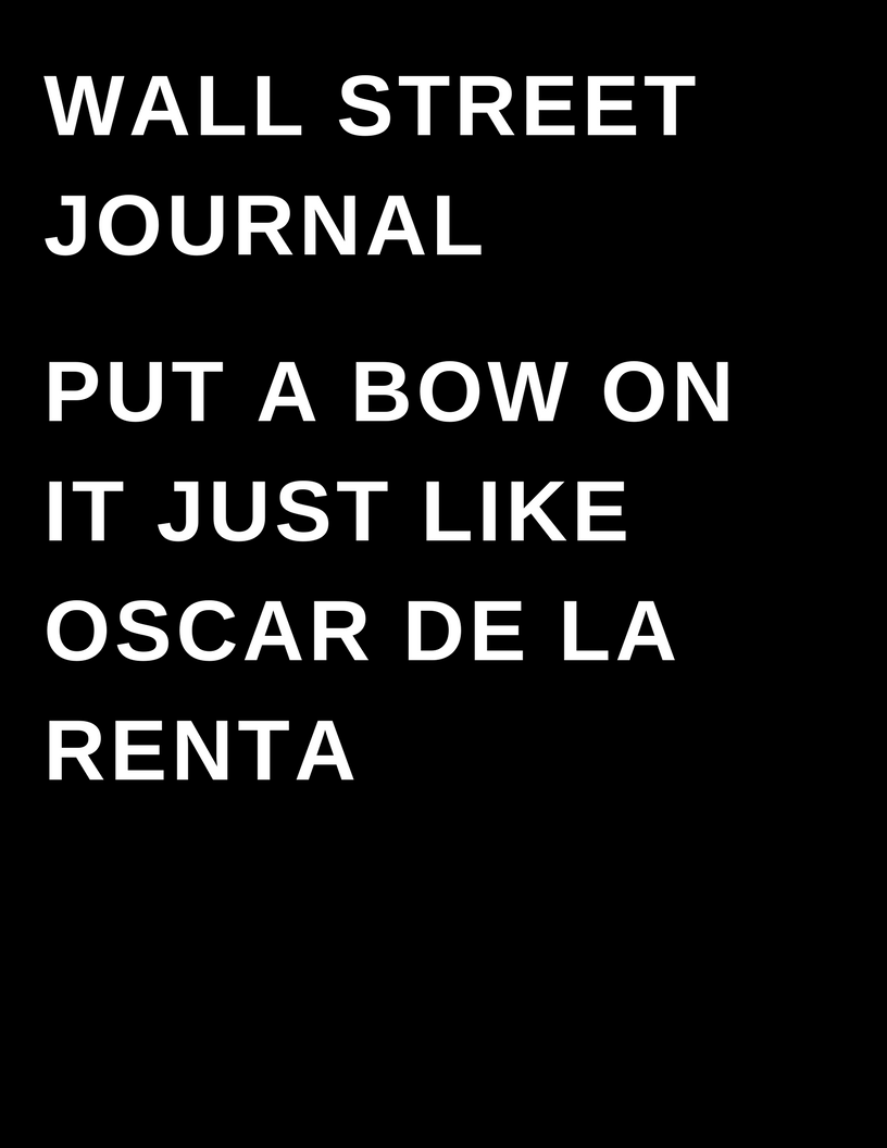 The Wall Street Journal - Put a bow on it just like Oscar De La Renta - by Megan Deem