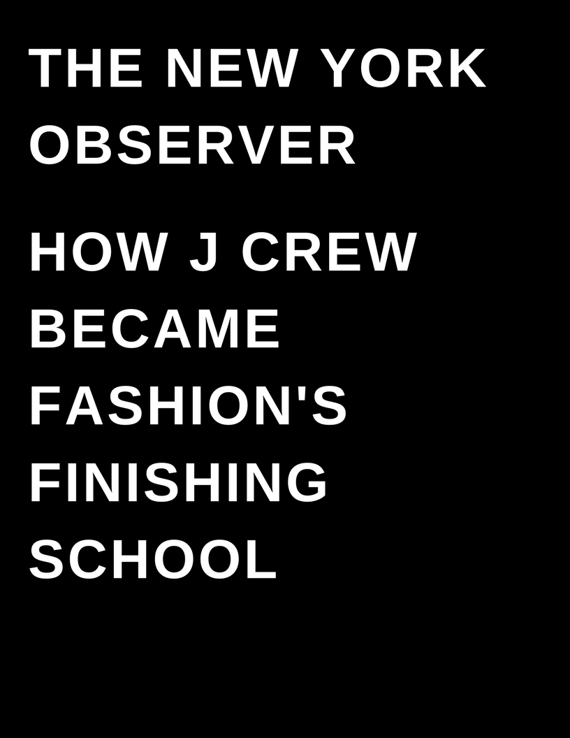 The New York Observer - How J Crew Became Fashions Finishing School - Drexler University - by Megan Deem