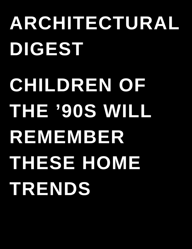 ARCHITECTURAL DIGEST - Megan Deem - Children of the ’90s Will Remember These Home Trends