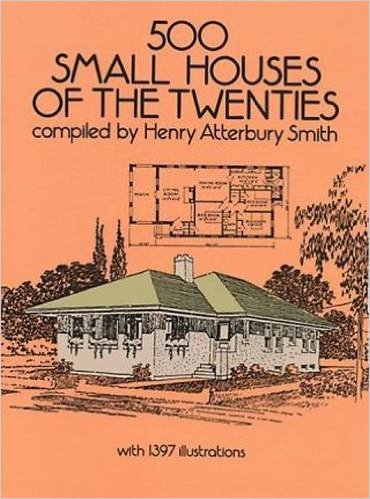 500 Small Houses of the Twenties , Henry Atterbury Smith (Dover Architecture) 