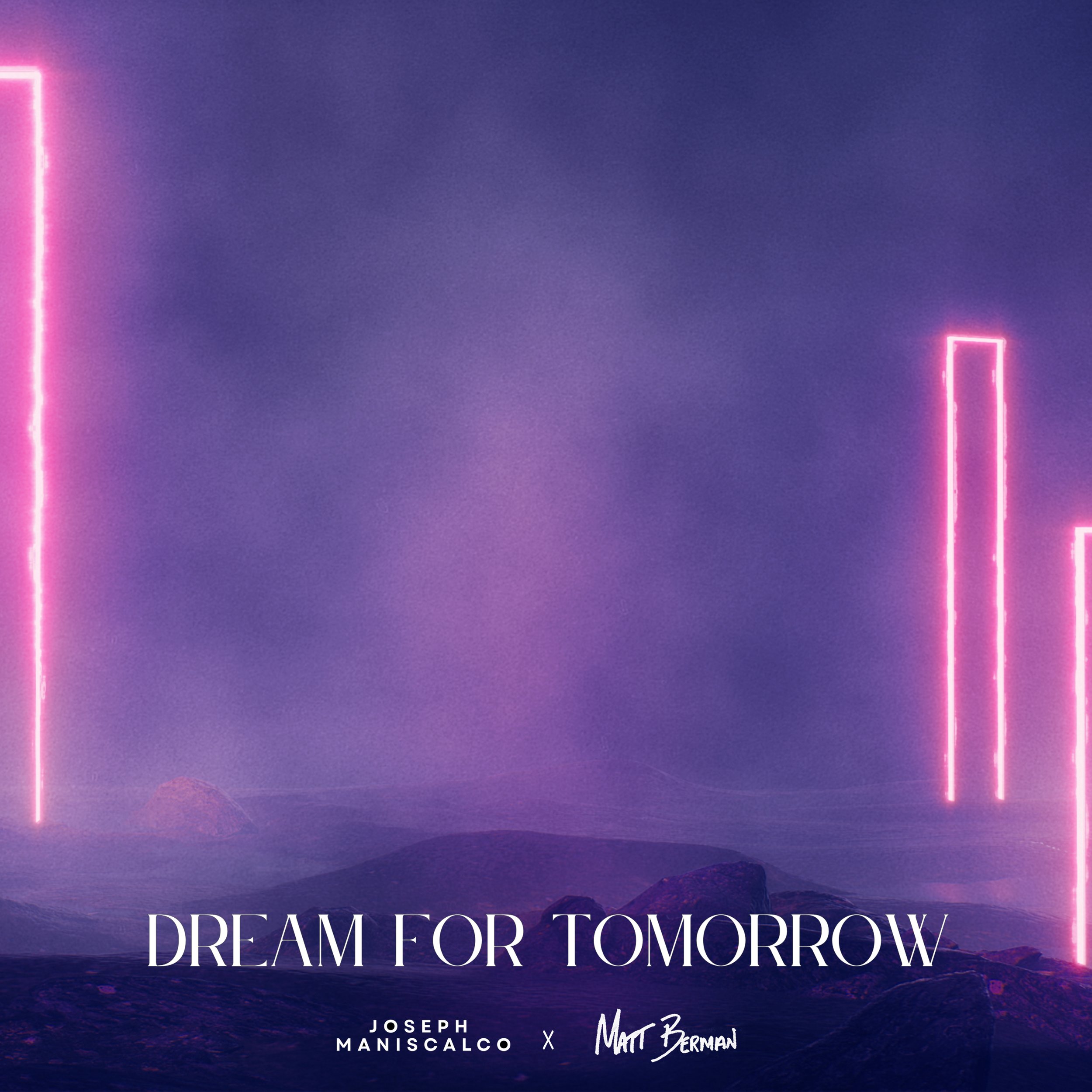 Dream for Tomorrow- Matt Berman x Joseph Maniscalco