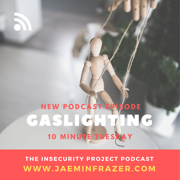 Episode 165. 10 minute Tuesday - Gaslighting — FRAZER