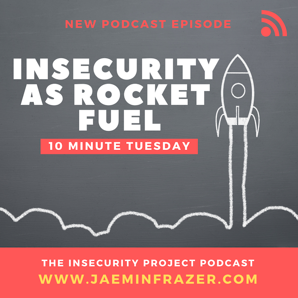 Episode 182. 10 minute Tuesday - Insecurity as rocket fuel. episode artwork