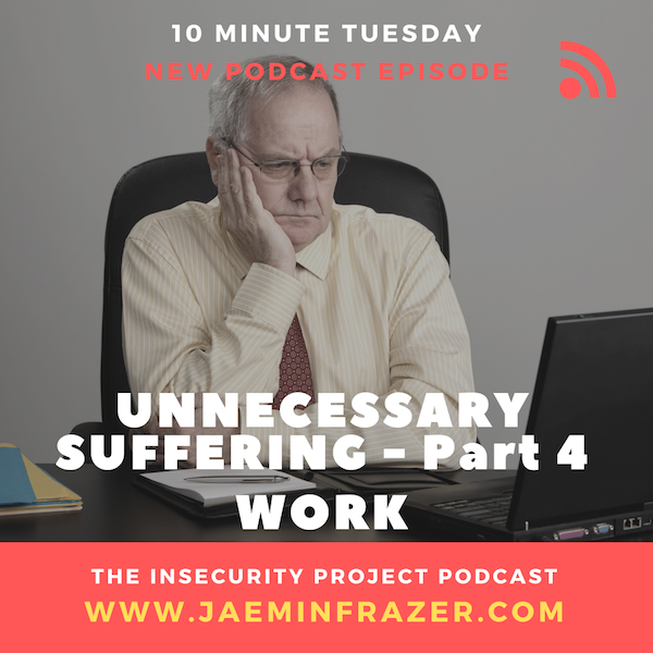 Episode 186. 10 minute Tuesday - Unnecessary suffering Part 4. Work episode artwork