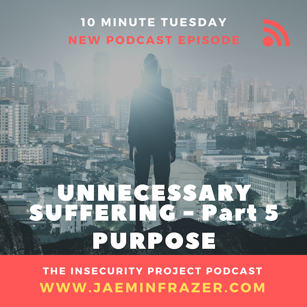 Episode 188. 10 minute Tuesday - Unnecessary Suffering. Part 5 - Purpose episode artwork