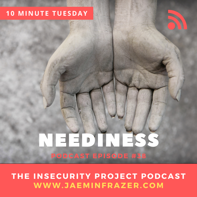 Episode 38. 10 minute Tuesday - Neediness episode artwork