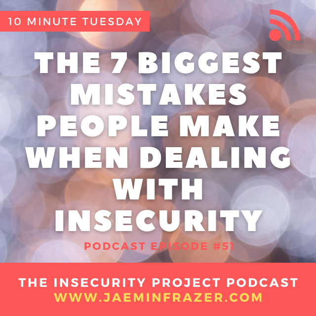 Episode 51. 10 minute Tuesday -  The 7 biggest mistakes people make when dealing with insecurity episode artwork