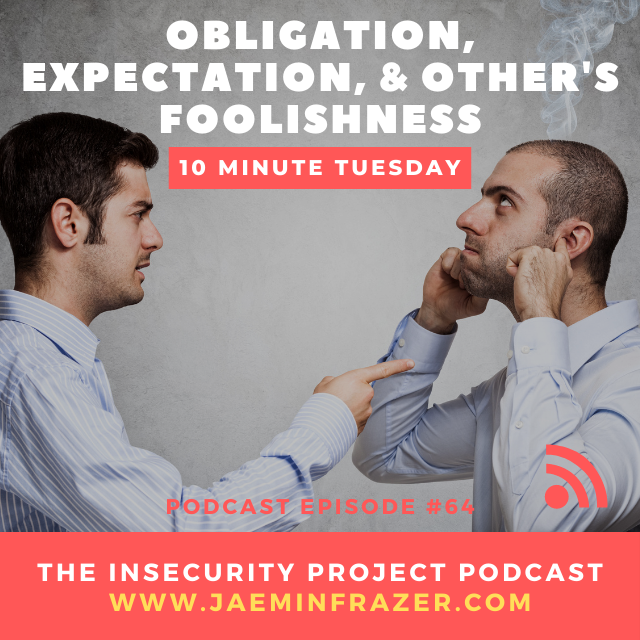 Episode 64. 10 minute Tuesday - Obligation, expectation and other's foolishness episode artwork
