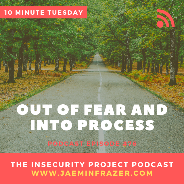 Episode 76. 10 minute Tuesday - Out of fear into process episode artwork