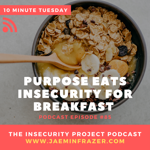 Episode 85. 10 minute Tuesday - Purpose eats insecurity for breakfast episode artwork