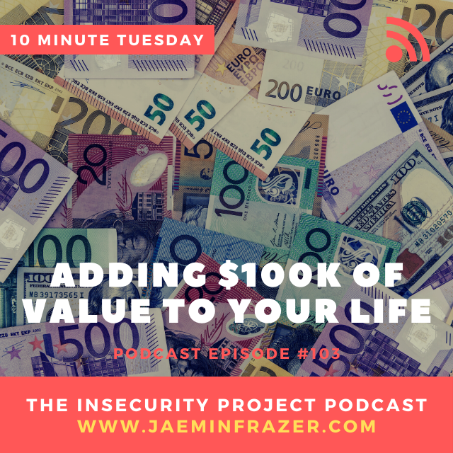 Episode 103. 10 minute Tuesday - Adding $100k value to your life episode artwork