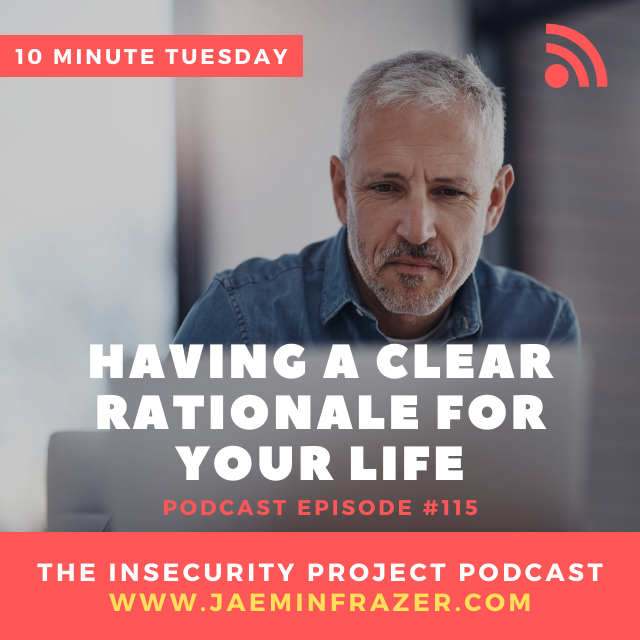 Episode 115. 10 minute Tuesday - Having a clear rationale for your life episode artwork
