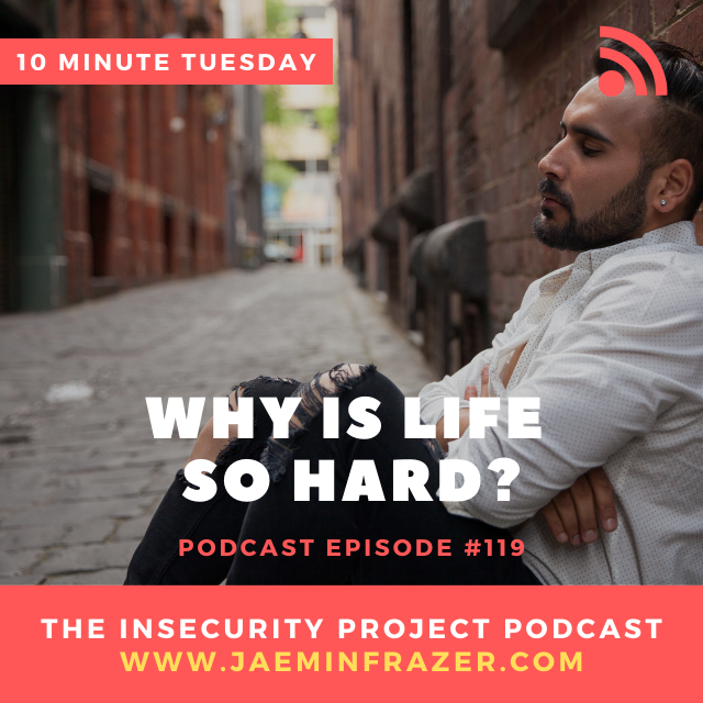 Episode 119. 10 minute Tuesday - Why is life so hard? episode artwork