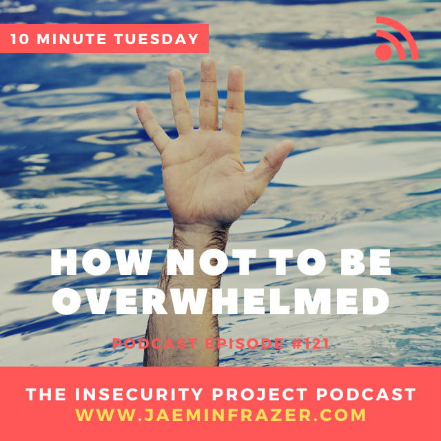 Episode 121. 10 minute Tuesday - How to not be overwhelmed episode artwork