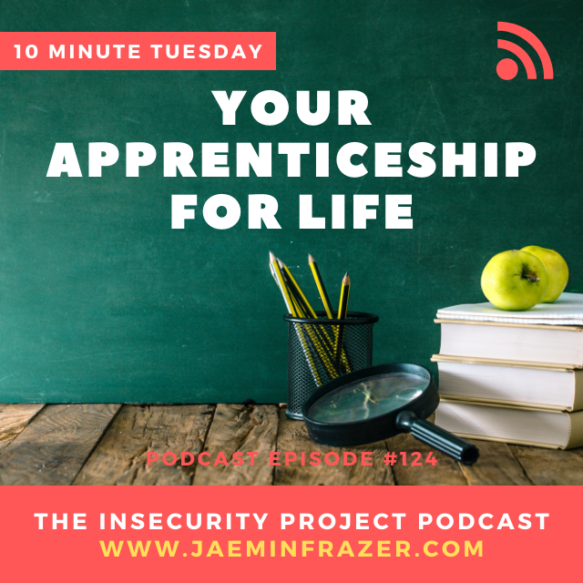 Episode 124. 10 minute Tuesday - Your apprenticeship for life episode artwork
