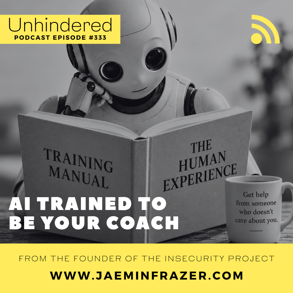 The Unhindered Podcast with Jaemin Frazer ep 333. Ai trained to be your life coach