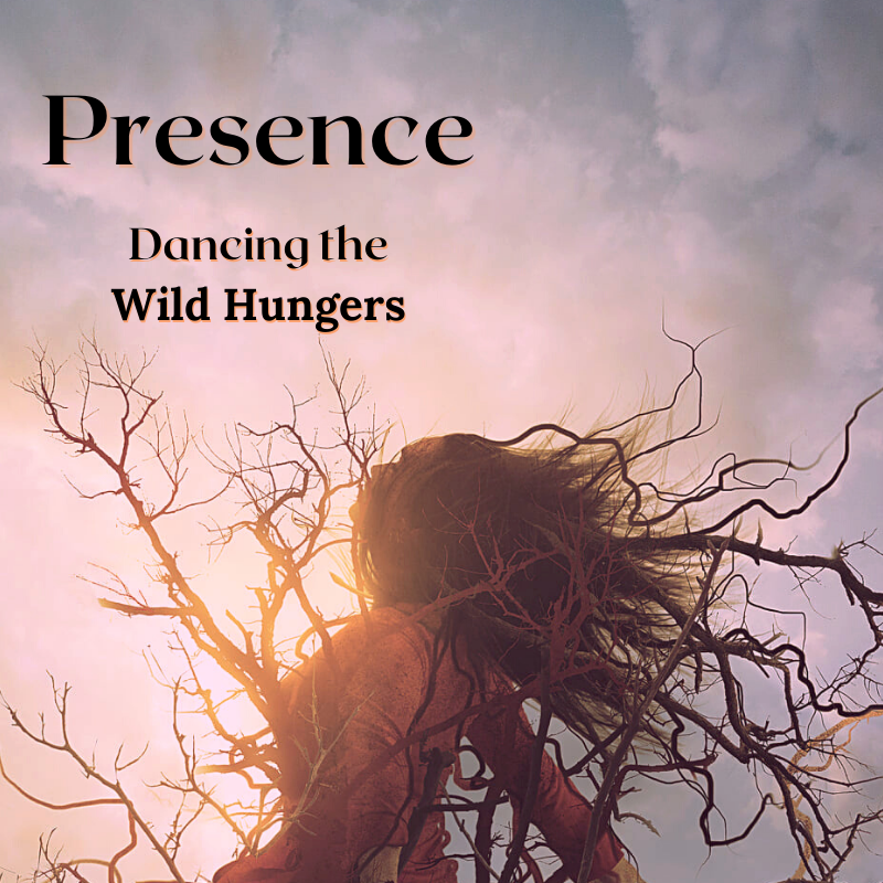 Presence - Dancing the Wild Hungers