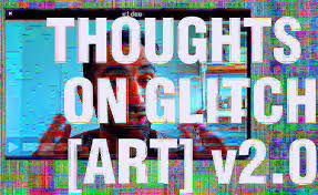 Thoughts on Glitch[Art] v2.0_Nick Briz 