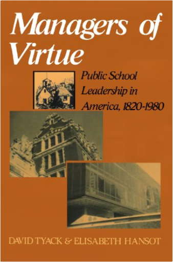 Managers Of Virtue: Public School Leadership In America, 1820-1980