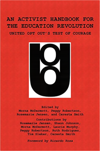 An Activist Handbook for the Education Revolution: United Opt Out's Test of Courage