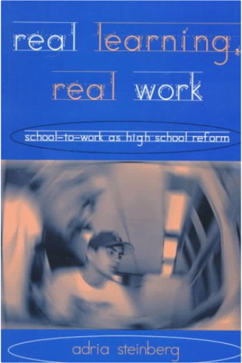 Real Learning, Real Work: School-to-Work As High School Reform
