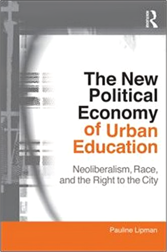 The New Political Economy of Urban Education: Neoliberalism, Race, and the Right to the City