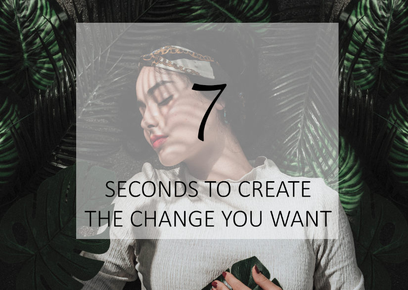 Change Your Life: Your Next 7 Seconds Count