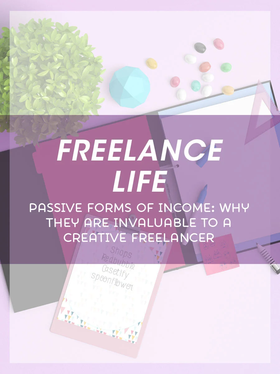 Freelance Life - Passive Income: What it is and Why You Should Take Advantage of it as a Creative Entrepreneur