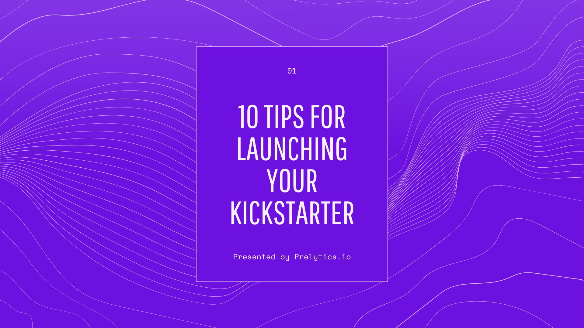 Crowdfunding - 10 Tips for Launching Your Kickstarter