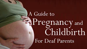 A Guide to Pregnancy and Childbirth for Deaf Parents