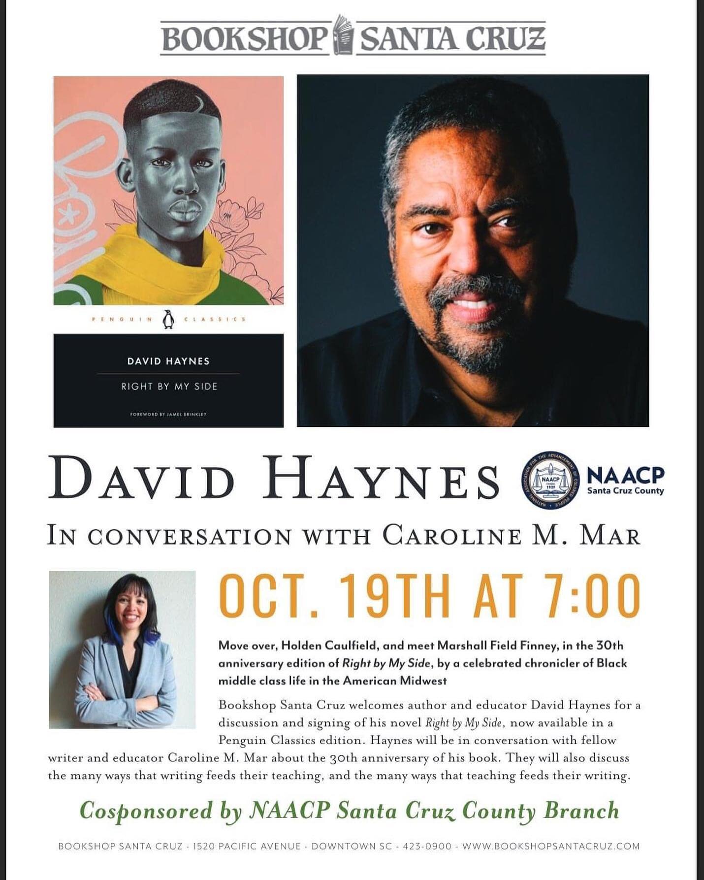 Thurs., Oct. 19th at 7 p.m. Bookshop Santa Cruz! It's on!

Please come for this very special event, featuring two fantastic writers &amp; educators&mdash;David Haynes &amp; Caroline Mar&mdash;with lots to share &amp; lessons that will benefit all of 