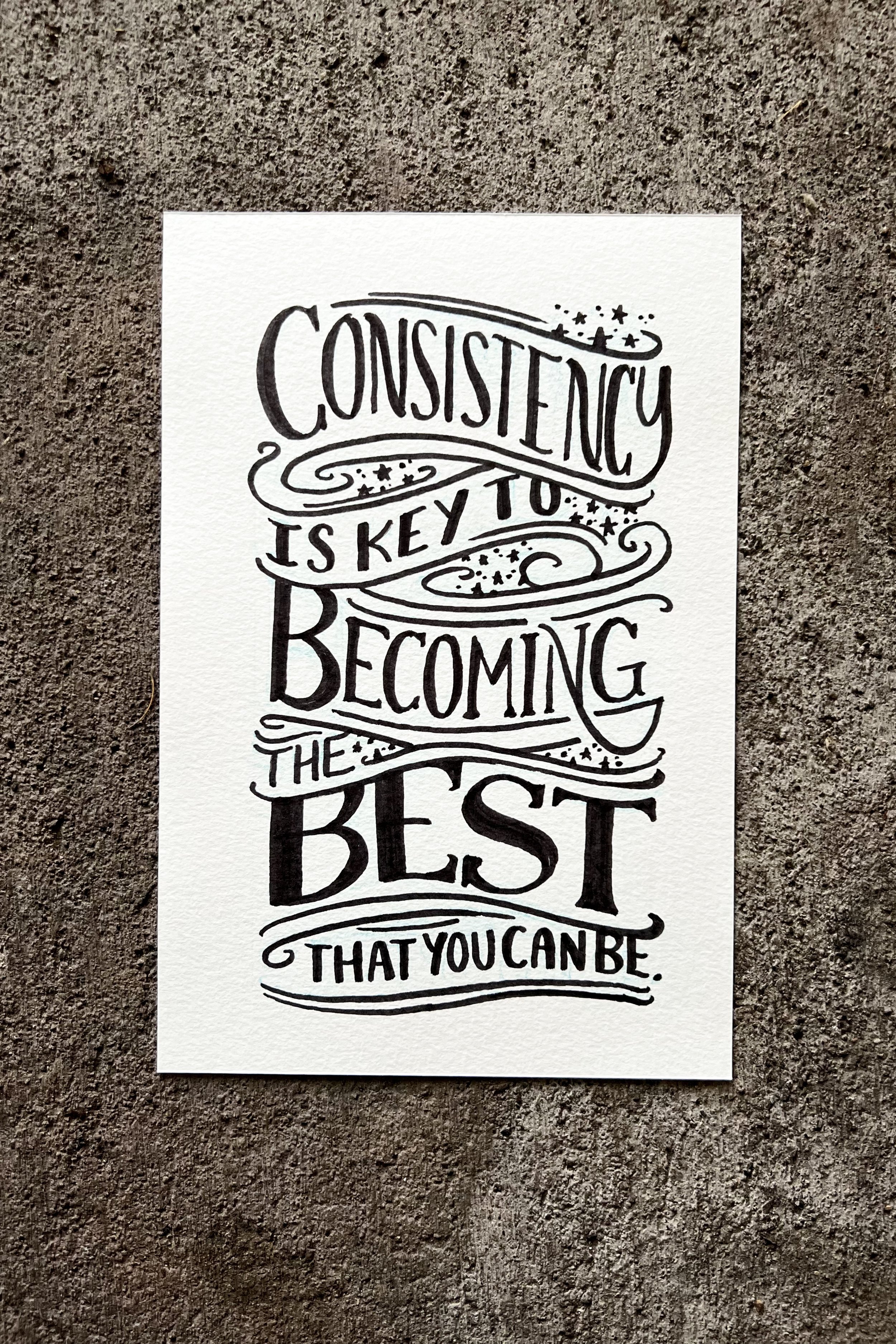 Consistency is key to becoming the best that you can be.