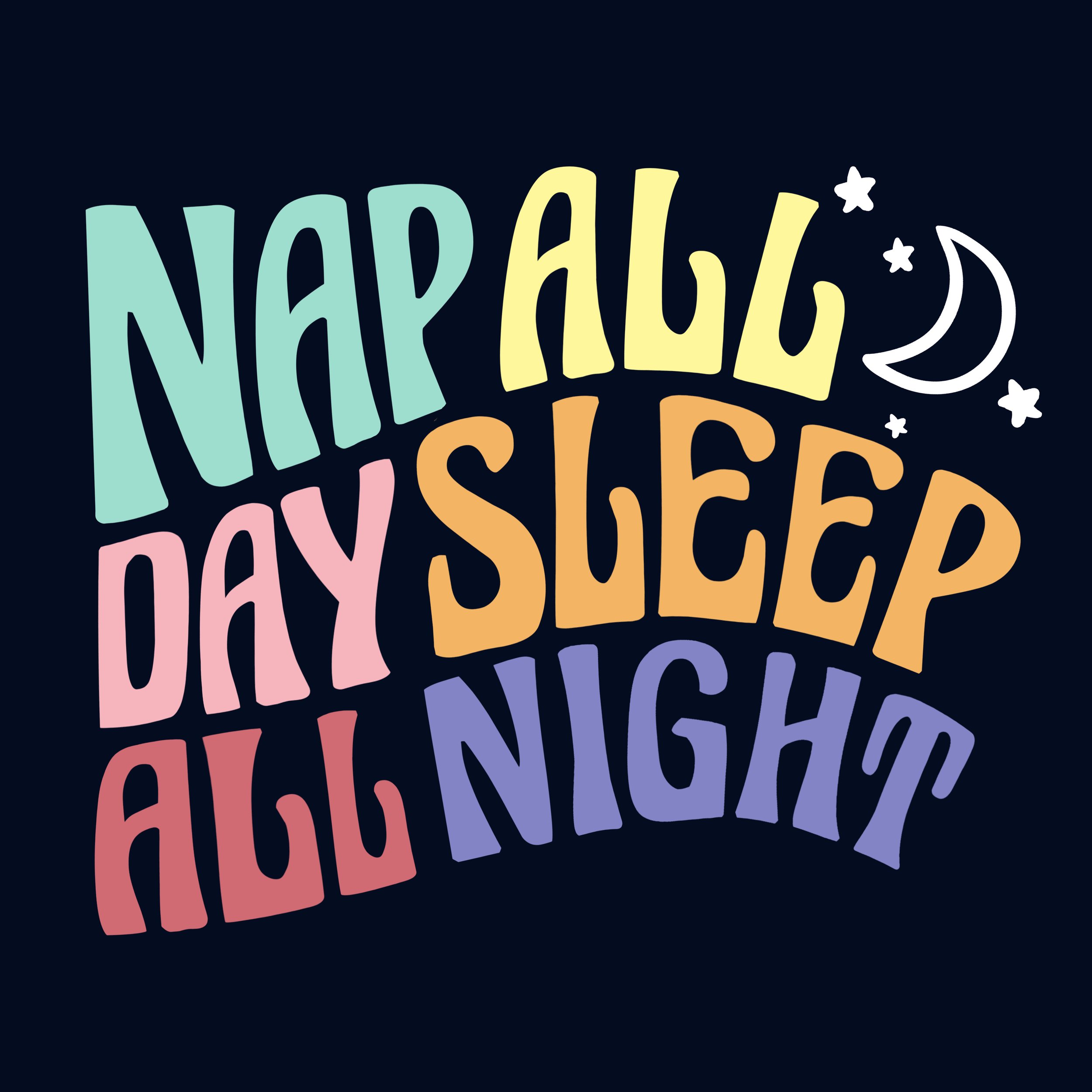 NAP ALL DAY SLEEP ALL NIGHT_V3.jpg