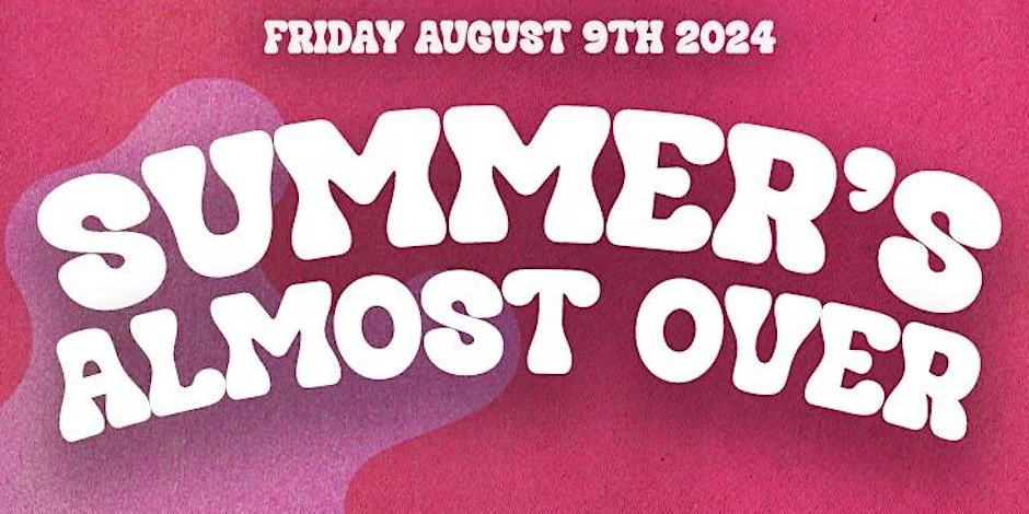 SUMMER'S ALMOST OVER