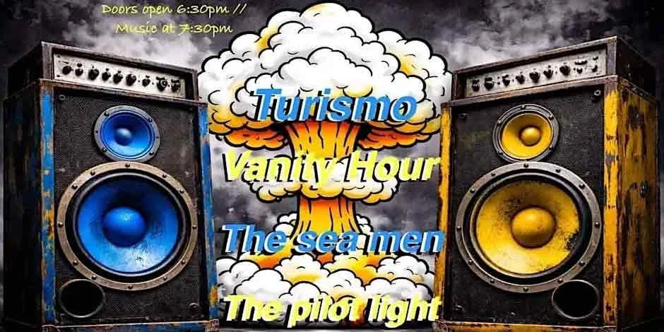 Turismo, Vanity Hour, The Sea Men, and The Pilot Light