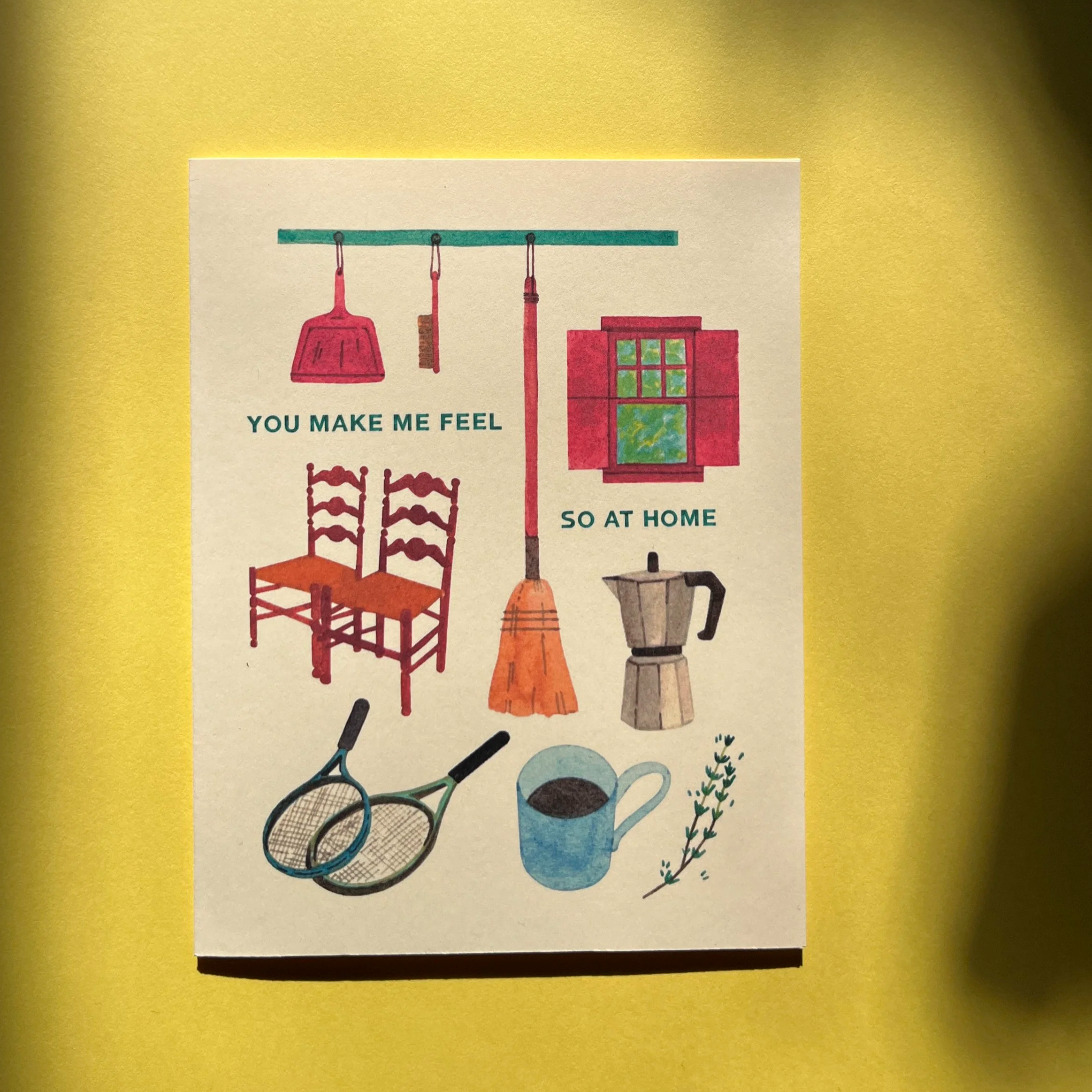 You Make Me Feel So At Home Greeting Card