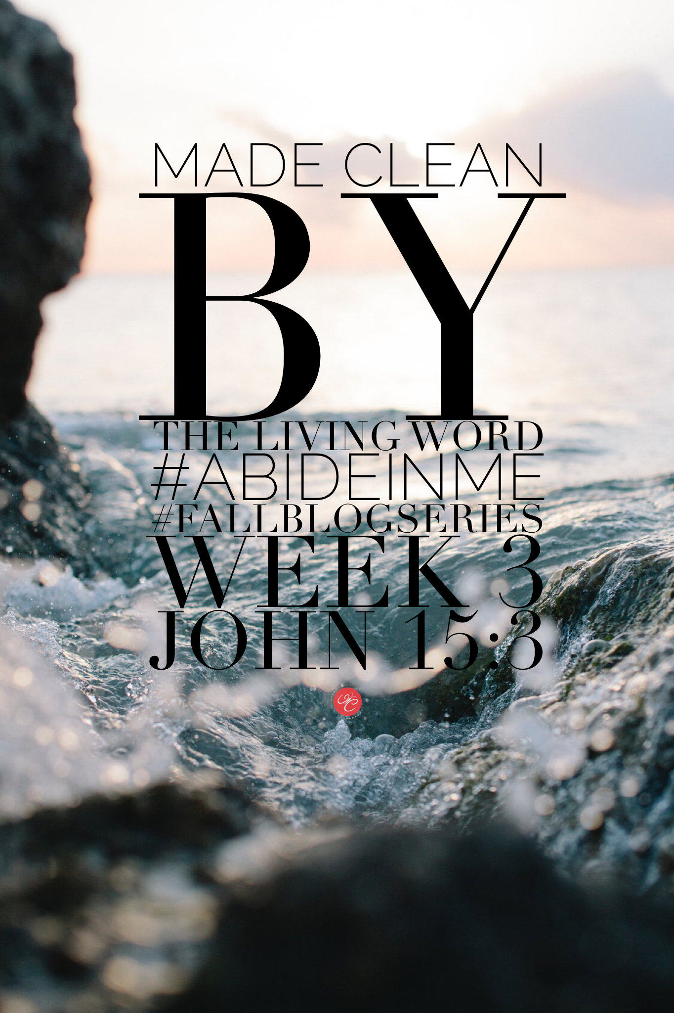 Abide in Me, John 15:3: Made Clean by the Living Word