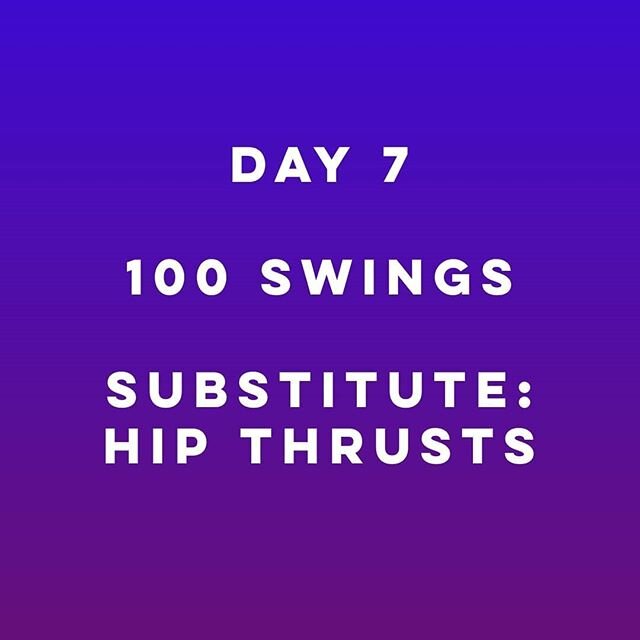 DAY 7: 100 SWINGS
substitute: hip thrusts
#trainanywhere 
Some new movements start on Day 8!!!