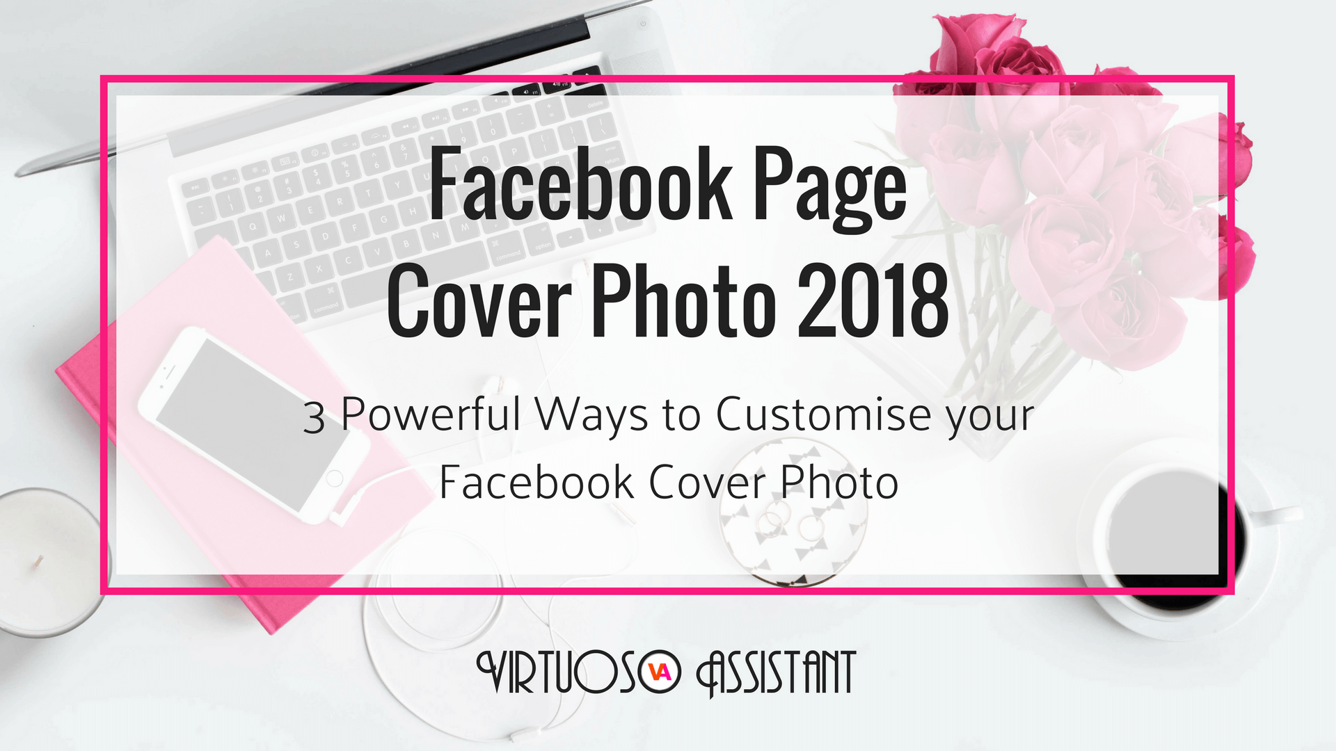 3 Powerful Ways To Customise A Facebook Page Cover Photo 2018