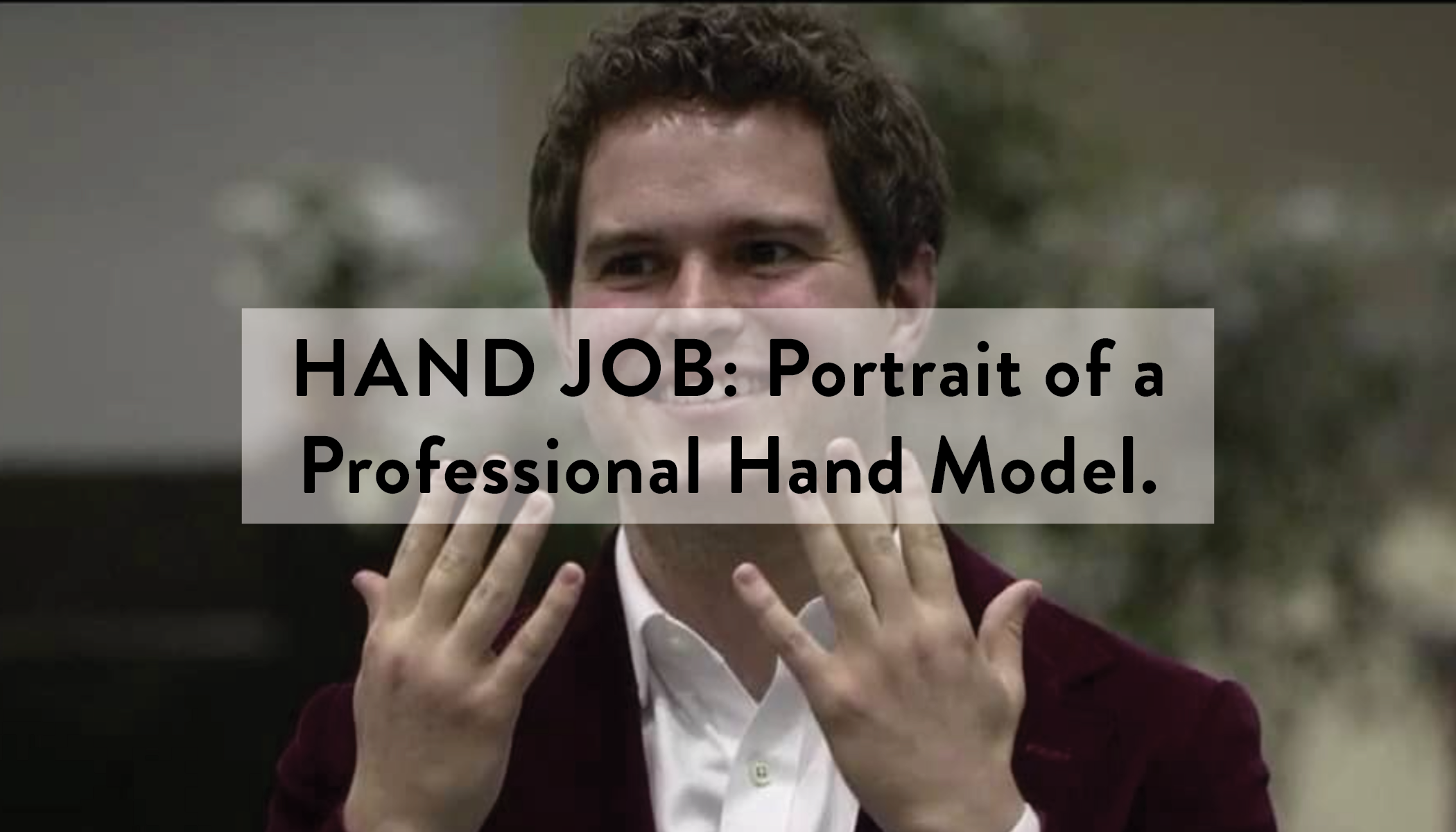 Hand Job: Portrait of a Male Hand Model (9:44)