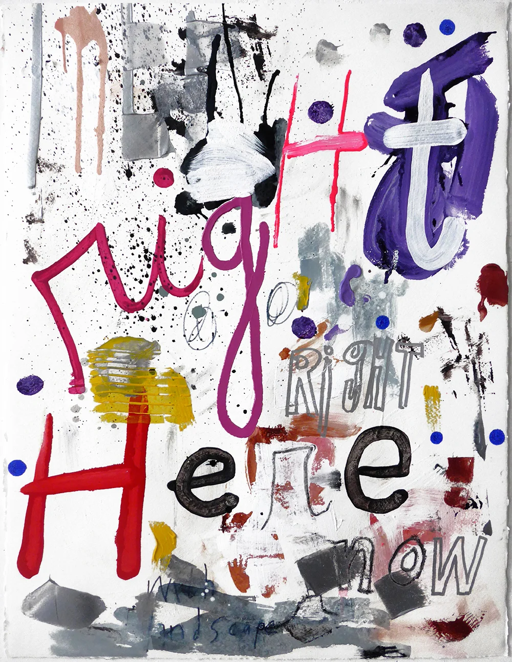 RIGHT HERE RIGHT NOW, mixed media on paper, 76x57cm