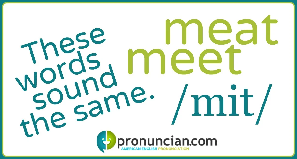 "Meet" and "meat" sound the same