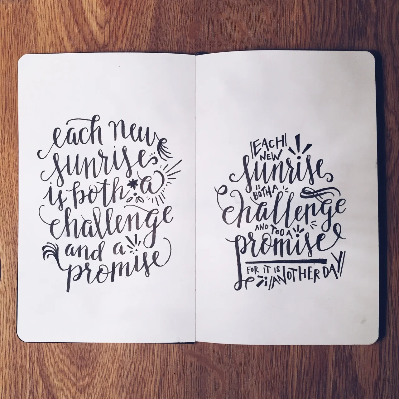After a long, tiring excursion, I couldn’t wait to get back home and fall asleep tonight, but I decided to practice writing this little reminder a few times first. I know that once I close my eyes, I will wake up again to a brand new fresh day in the morning; that is life and it is unchanging. Some days are rougher than others and that is also life. Take it one piece at a time. PS: I have fallen in love with calligraphy and I just want to practice it forever because reminders are important but they’re even better when they’re prettier.
